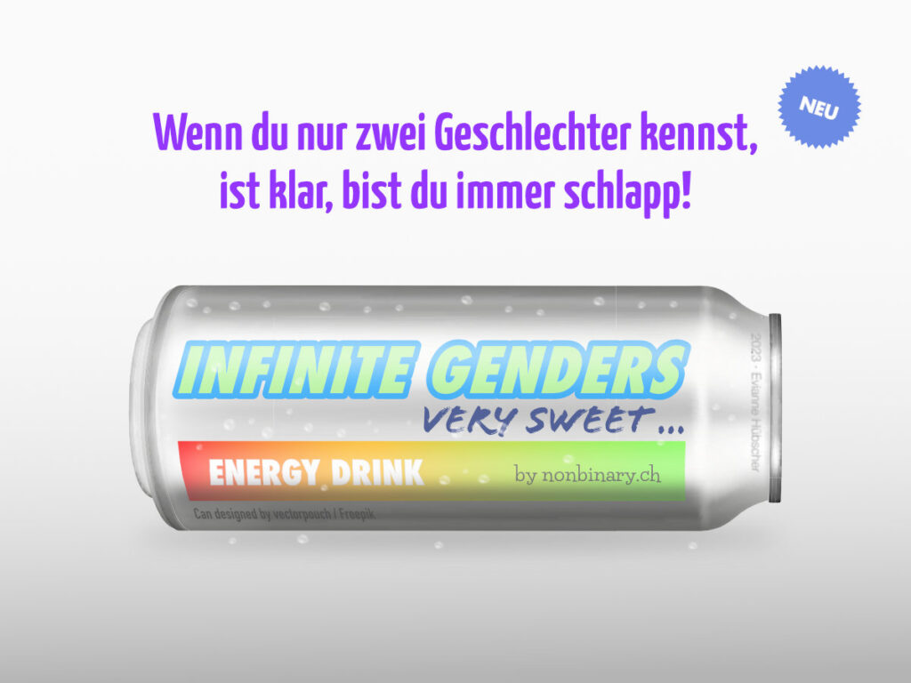 Wenn du nur zwei Geschlechter kennst, ist klar, bist du immer schlapp! Energy Drink Infinite Genders – very sweet … by nonbinary.ch