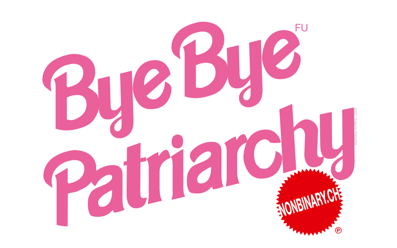 Bye Bye Patriarchy, nonbinary.ch